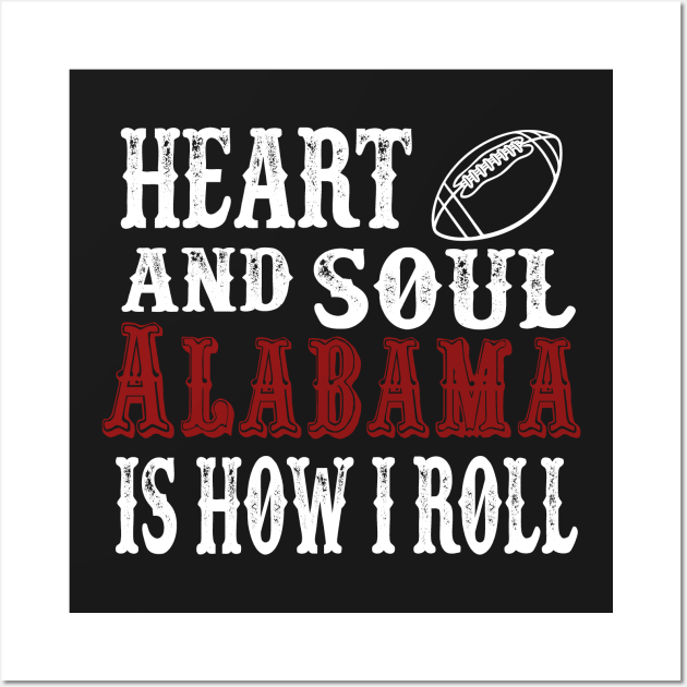 Heart and Soul Alabama Is How I Roll Wall Art by joshp214